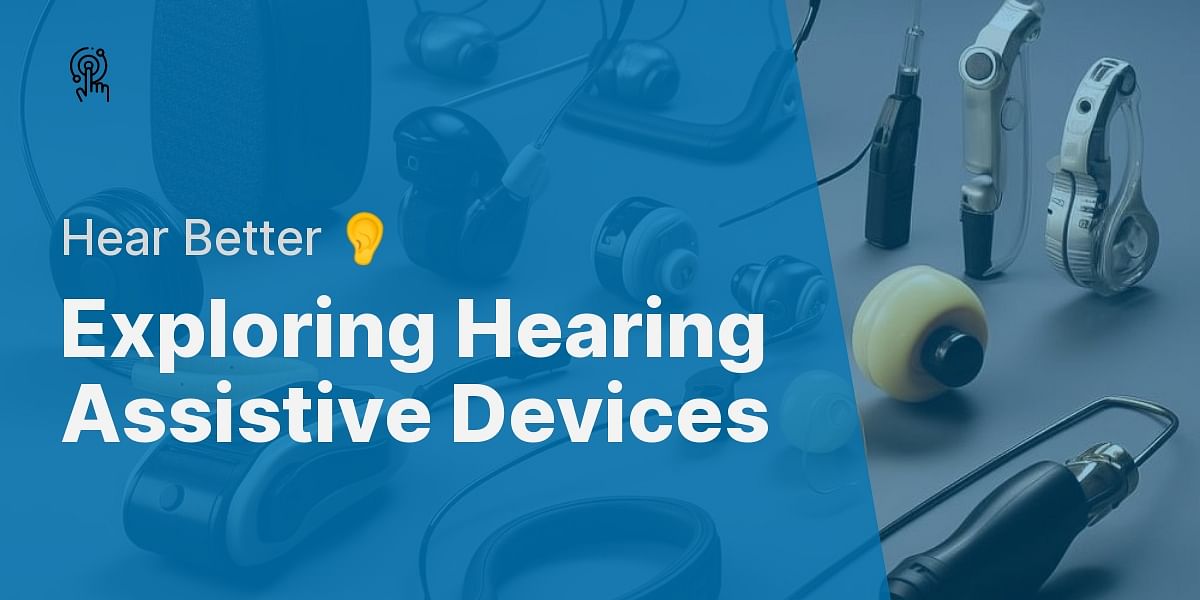 A Deep Dive into the Varied Assistive Devices for Hearing Impaired Users