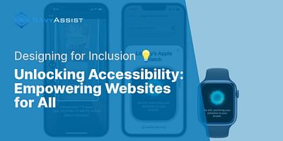 Unlocking Accessibility: Empowering Websites for All - Designing for Inclusion 💡
