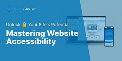 Mastering Website Accessibility - Unlock 🔓 Your Site's Potential
