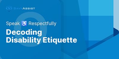 Decoding Disability Etiquette - Speak ♿ Respectfully