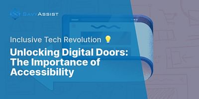 Unlocking Digital Doors: The Importance of Accessibility - Inclusive Tech Revolution 💡