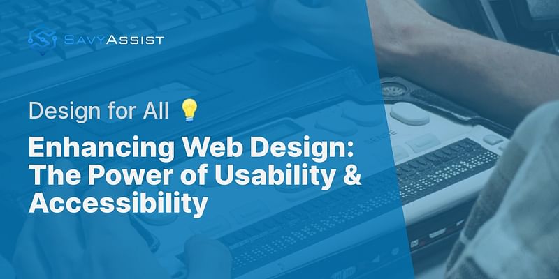 Enhancing Web Design: The Power of Usability & Accessibility - Design for All 💡